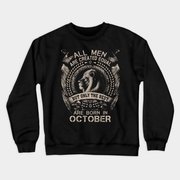 Lion All Men Are Created Equal But Only The Best Are Born In October Crewneck Sweatshirt by Hsieh Claretta Art